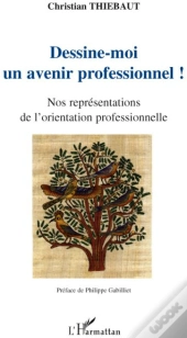 Dessine-Moi Un Avenir Professionnel ! ; Nos Représentations De L'Orientation Professionnelle