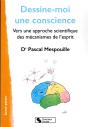 Dessine-Moi Une Conscience : Vers Une Approche Scientifique Des Mécanismes De L'Esprit - Preview
