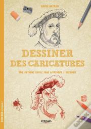 Dessiner Des Caricatures ; Une Méthode Simple Pour Apprendre À Dessiner