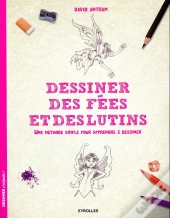 Dessiner Des Fées Et Des Lutins ; Une Méthode Simple Pour Apprendre À Dessiner