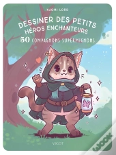 Dessiner Des Petits Héros Enchanteurs : 50 Compagnons Supermignons
