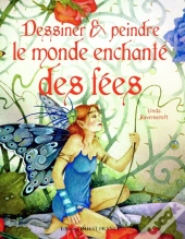 Dessiner & Peindre Le Monde Enchanté Des Fées