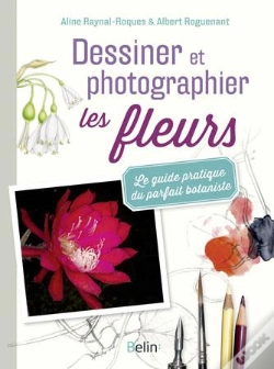Capa do artigo Dessiner Et Photographier Les Fleurs ; Le Guide Pratique Du Parfait Botaniste
