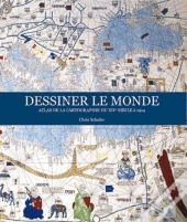Dessiner Le Monde - Atlas De La Cartographie Du 14e Siecle A 1914