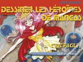 Dessiner Les Héroïnes De Mangas ; C'Est Facile !