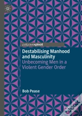 Destabilising Manhood And Masculinity