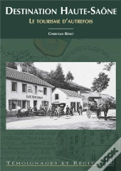 Destination Haute-Saône ; Le Tourisme D'Autrefois