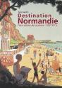 Destination Normandie - Deux Siècles De Tourisme - Xixe - Xxe S. - Preview