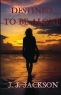 Destined To Be Alone