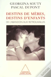 Destins De Meres ; Destins D'Enfants ; De L'Abandon Aux Retrouvailles