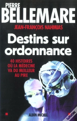 Capa do artigo Destins Sur Ordonnance ; 40 Histoires Ou La Medecine Va Du Meilleur Au Pire