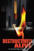 Destructively Alive