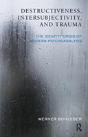 Destructiveness, Intersubjectivity And Trauma - Preview