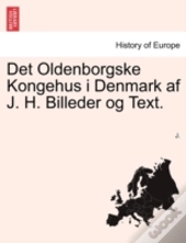 Det Oldenborgske Kongehus I Denmark Af J