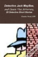 Detective Jack Maybee, And Chuck The Attorney, 20 Detective Short Stories