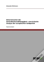 Determinanten Der Zentralbankunabhangigkeit - Eine Kritische Analyse Der Europaischen Geldpolitik