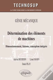 Détermination Des Éléments De Machines ; Dimensionement, Liaisons, Conception Intégrée ; Génie Mécanique