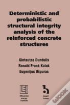 Deterministic And Probabilistic Structural Integrity Analysis Of The Reinforced Concrete Structures