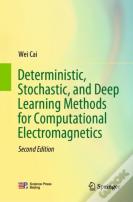 Deterministic, Stochastic, And Deep Learning Methods For Computational Electromagnetics
