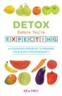 Detox Before You'Re Expecting : A Cleansing Program To Prepare Your Body For Pregnancy - Preview