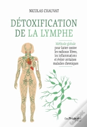 Détoxification De La Lymphe : Méthode Globale Pour Lutter Contre Les Radicaux Libres, Les Inflammations Et Éviter Certaines Maladies Chroniques