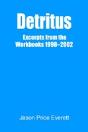 Detritus:Excerpts From The Workbooks 1998-2002 - Preview