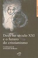 Deus no Século XXI e o Futuro do Cristianismo