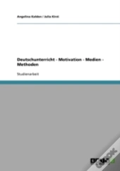 Deutschunterricht - Motivation - Medien - Methoden