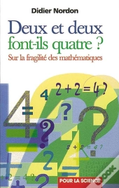 Deux + Deux Font-Ils 4 ? - Sur La Fragilite Des Mathematiques