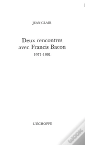Deux Rencontres Avec Francis Bacon, 1971-1991