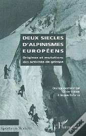 Deux Siecles D'Alpinismes Europeens ; Origines Et Mutations Des Activites De Grimpe