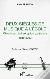 Deux Siecles De Musique A L'Ecole ; Chroniques De L'Exception Parisienne, 1819-2002