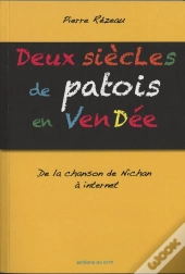Deux Siecles De Patois En Vendee. De La Chanson De Nichan A Internet