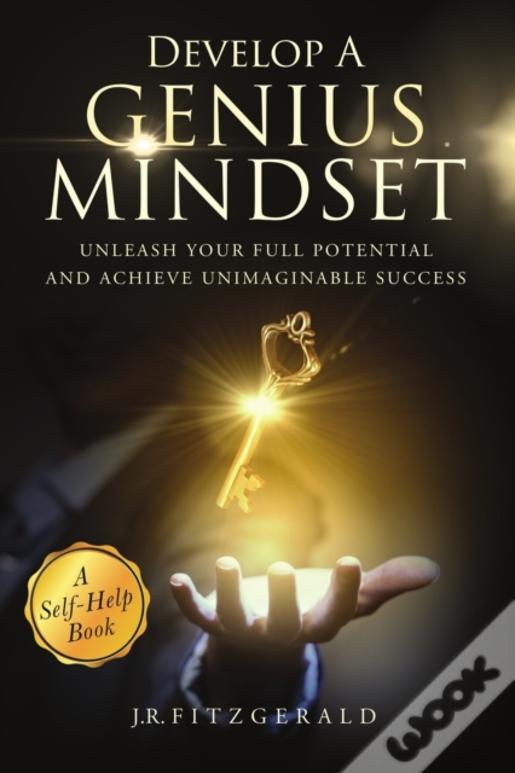 Develop A Genius Mindset: Unleash Your Full Potential And Achieve Unimaginable Success