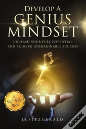 Develop A Genius Mindset: Unleash Your Full Potential And Achieve Unimaginable Success
