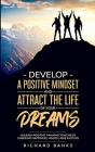 Develop A Positive Mindset And Attract The Life Of Your Dreams - Preview