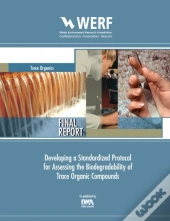 Developing A Standardized Protocol For Assessing The Biodegradability Of Trace Organic Contaminants