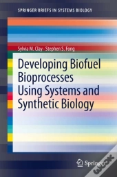 Developing Biofuel Bioprocesses Using Systems And Synthetic Biology