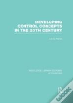 Developing Control Concepts In The Twentieth Century (Rle Accounting)