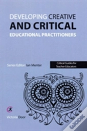 Developing Creative And Critical Educational Practitioners