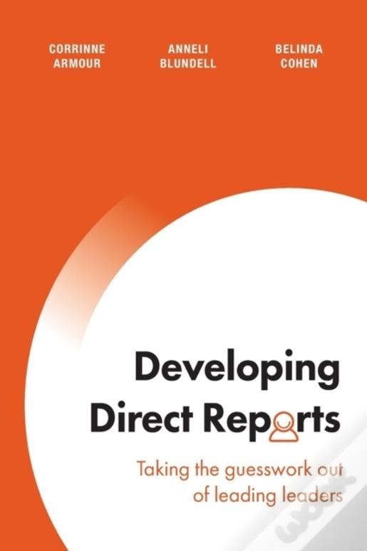 Developing Direct Reports: Taking The Guesswork Out Of Leading Leaders