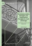 Developing Leaders, Managers And Organizations Through Art, Craft And Design