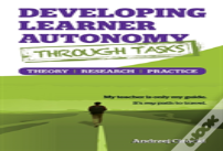 Developing Learner Autonomy Through Tasks - Theory, Research, Practice