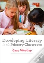 Developing Literacy In The Primary Classroom