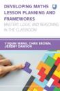 Developing Maths Lesson Planning And Frameworks: Mastery, Logic And Reasoning In The Classroom - Preview