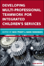 Developing Multiprofessional Teamwork For Integrated Children'S Services: Research, Policy, Practice - Preview