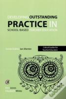 Developing Outstanding Practice In School-Based Teacher Education