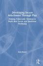 Developing Secure Attachment Through Play - Preview