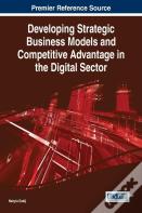 Developing Strategic Business Models And Competitive Advantage In The Digital Sector