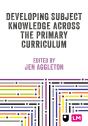 Developing Subject Knowledge Across The Primary Curriculum - Preview